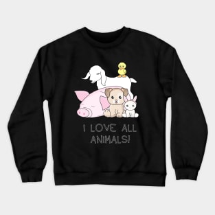 I love ALL animals Crewneck Sweatshirt